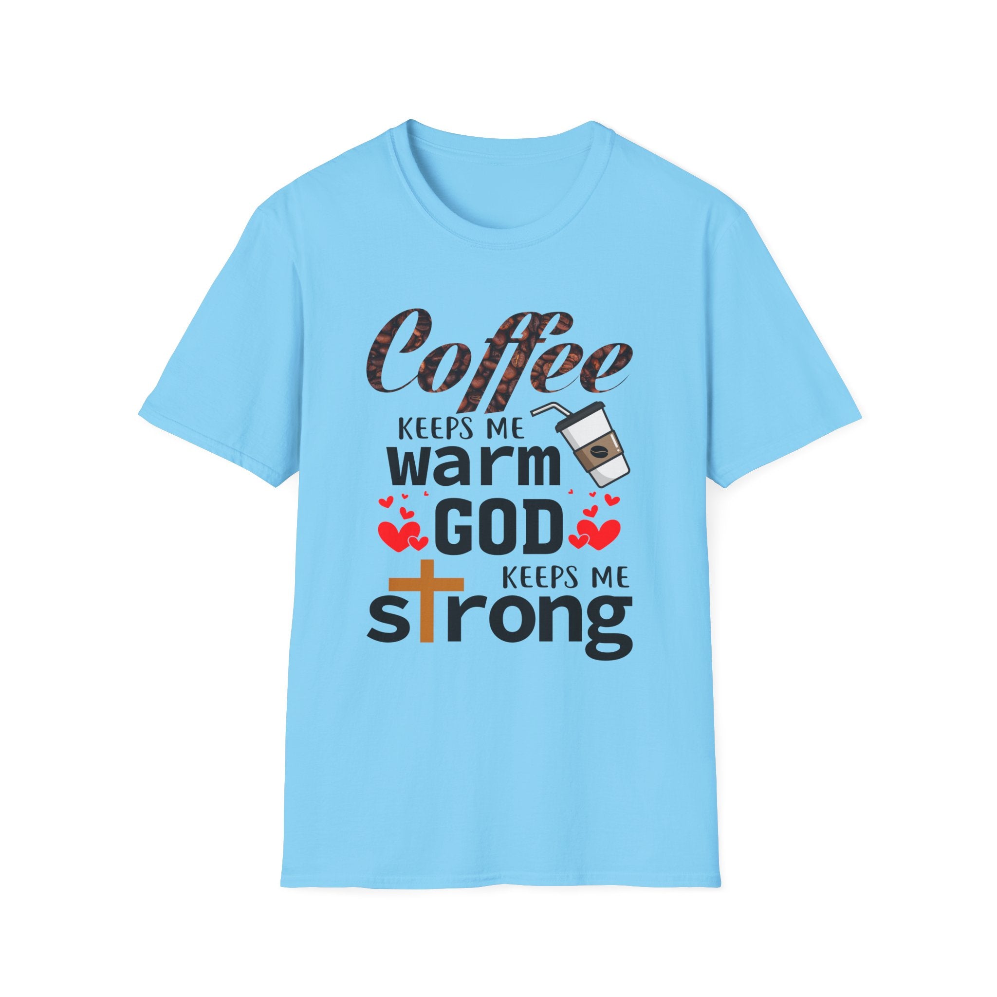 Coffee keeps me warm, God keeps me strong T-Shirt