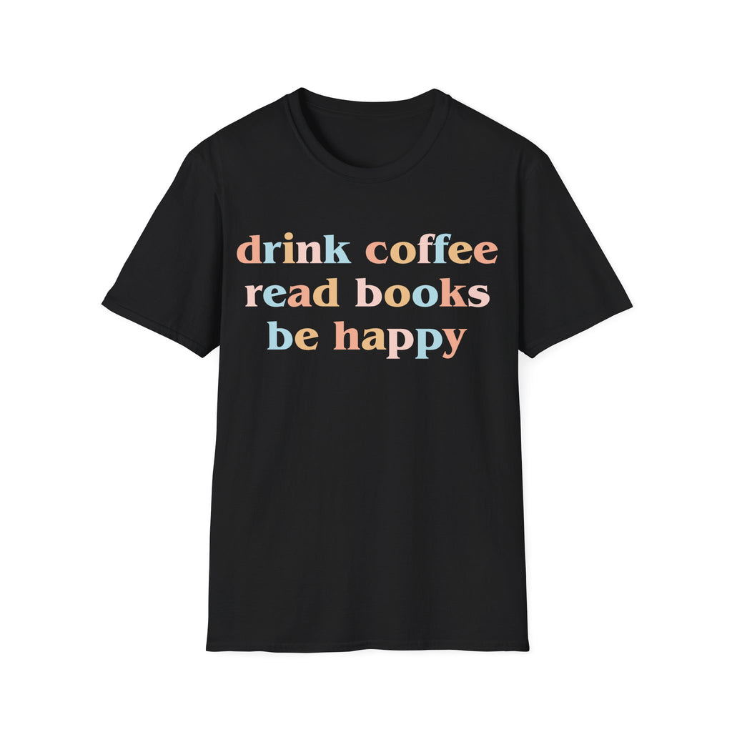 Drink Coffee, Read Books, Be Happy T-Shirt