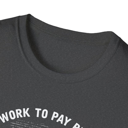 I Work to Pay Bills But I Fish for a Living Unisex Softstyle T-Shirt - Perfect for Fishing Enthusiasts