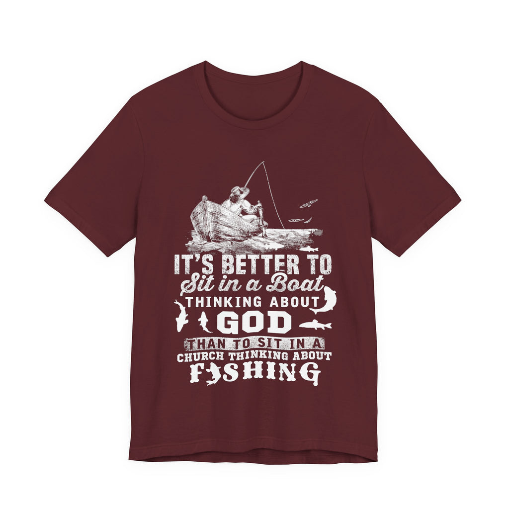 Fishing Philosophy Tee - "Better to Sit in a Boat Thinking About God"