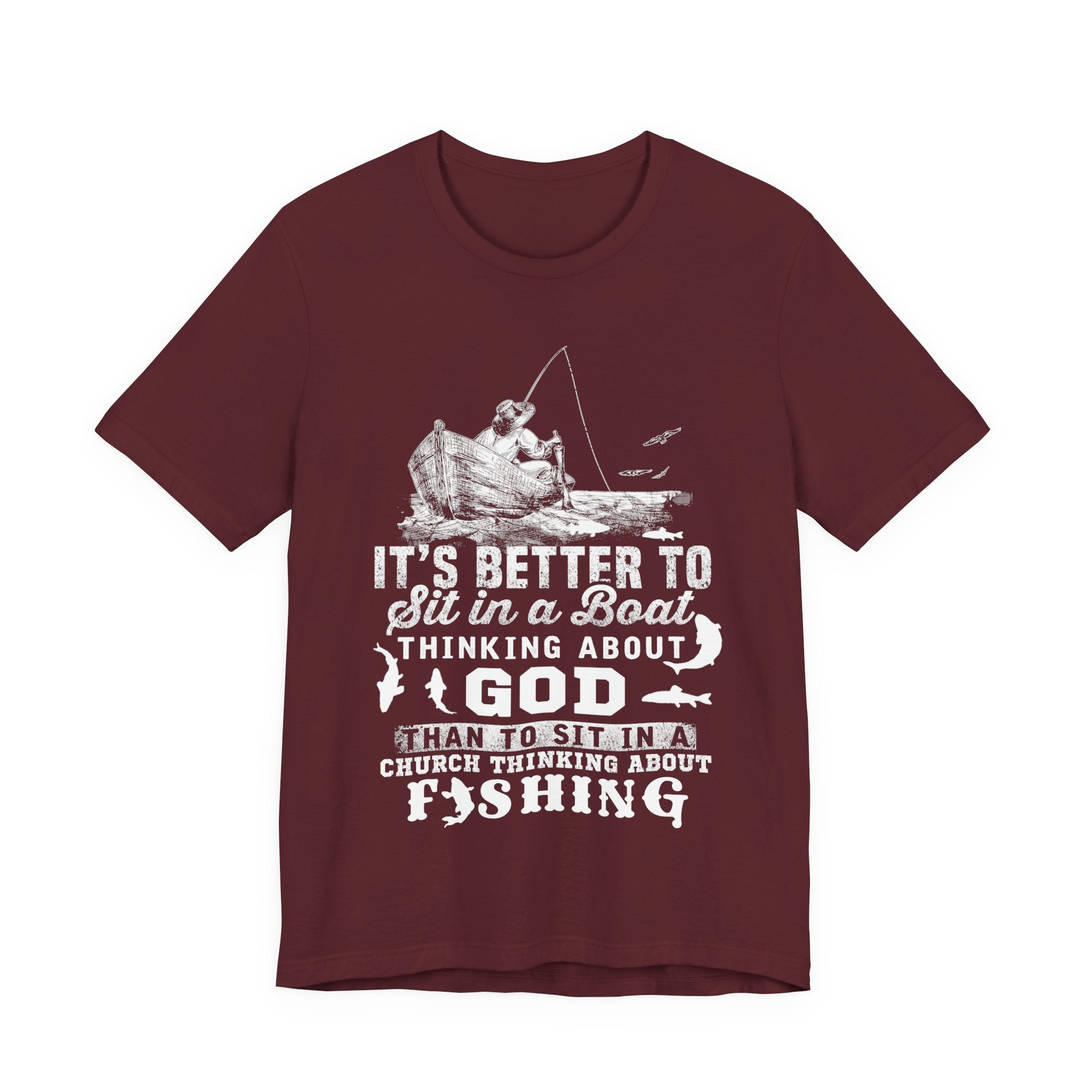 Fishing Philosophy Tee - "Better to Sit in a Boat Thinking About God"