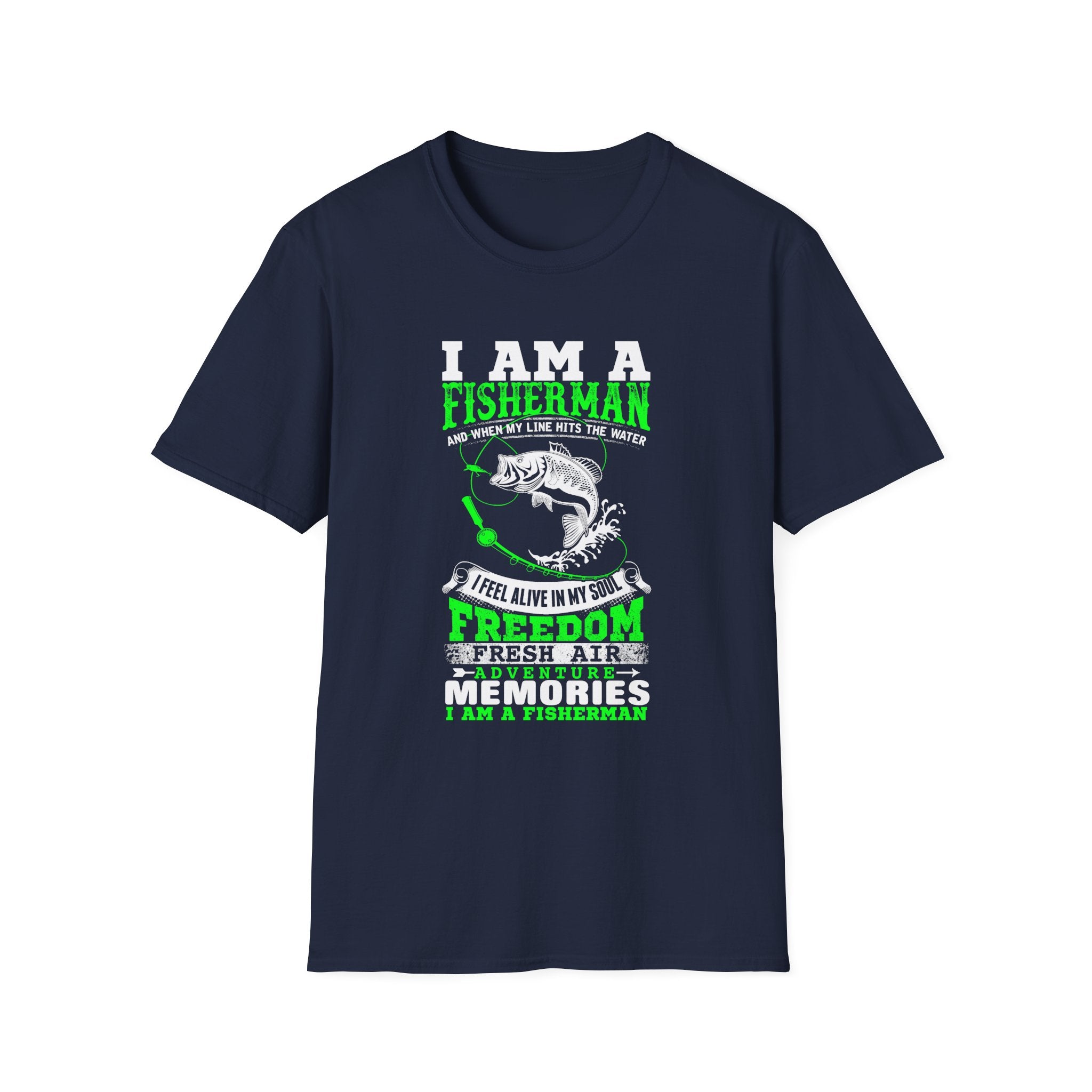 I Am A Fisherman Unisex T-Shirt - Adventure, Freedom, and Fresh Air Design
