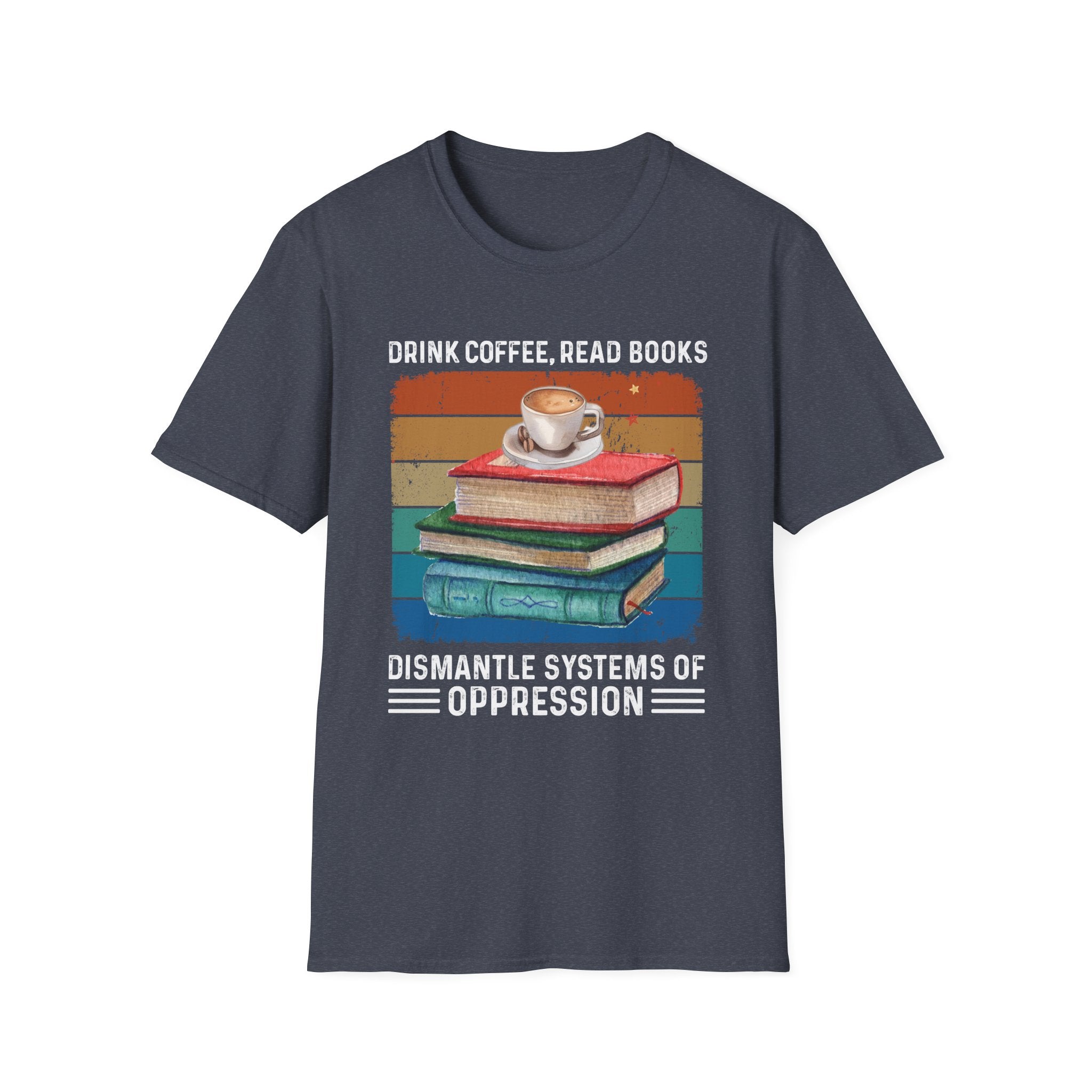 Drink Coffee Read Books Dismantle Systems T-Shirt