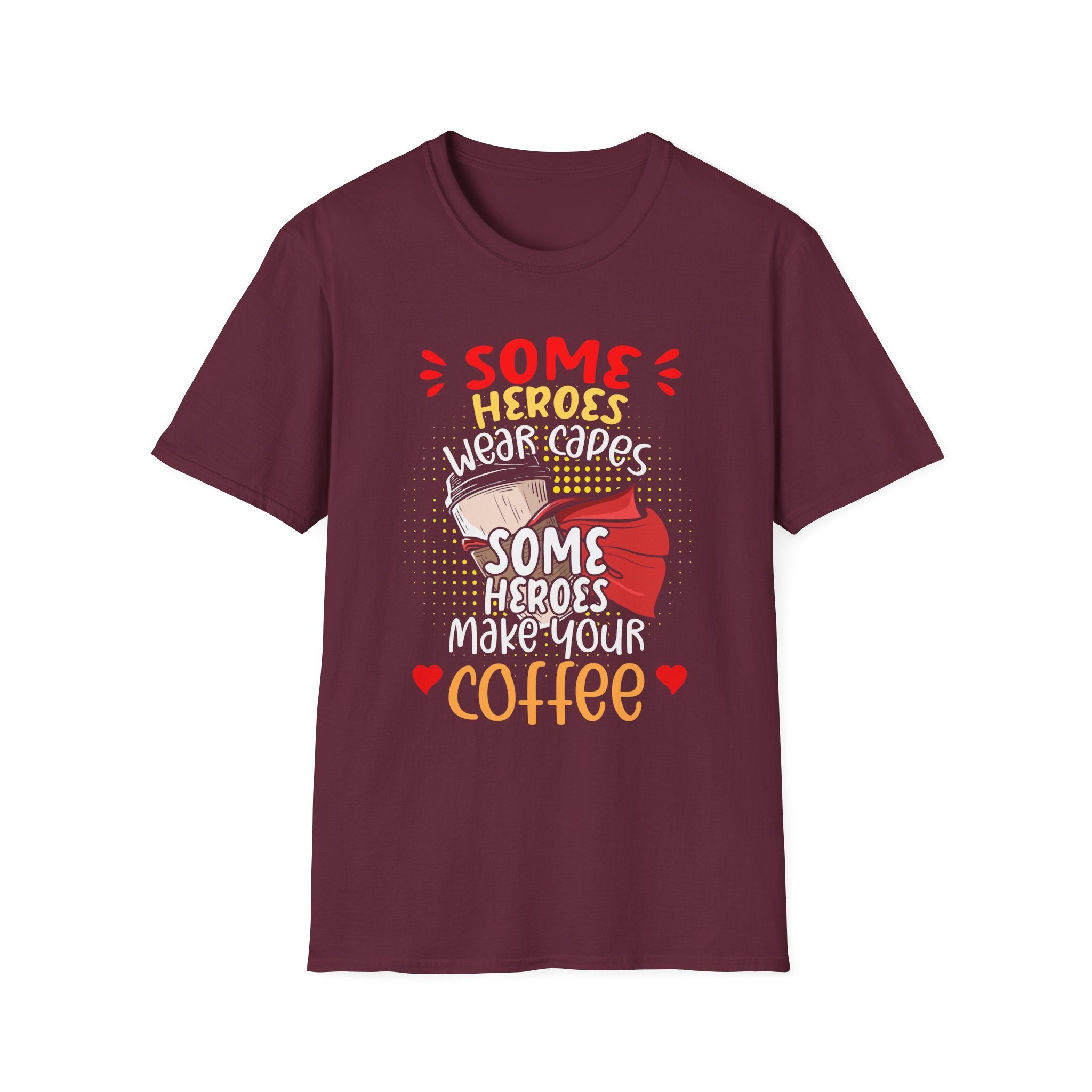 Some Heroes Wear Capes, Some Heroes Make Your Coffee T-Shirt