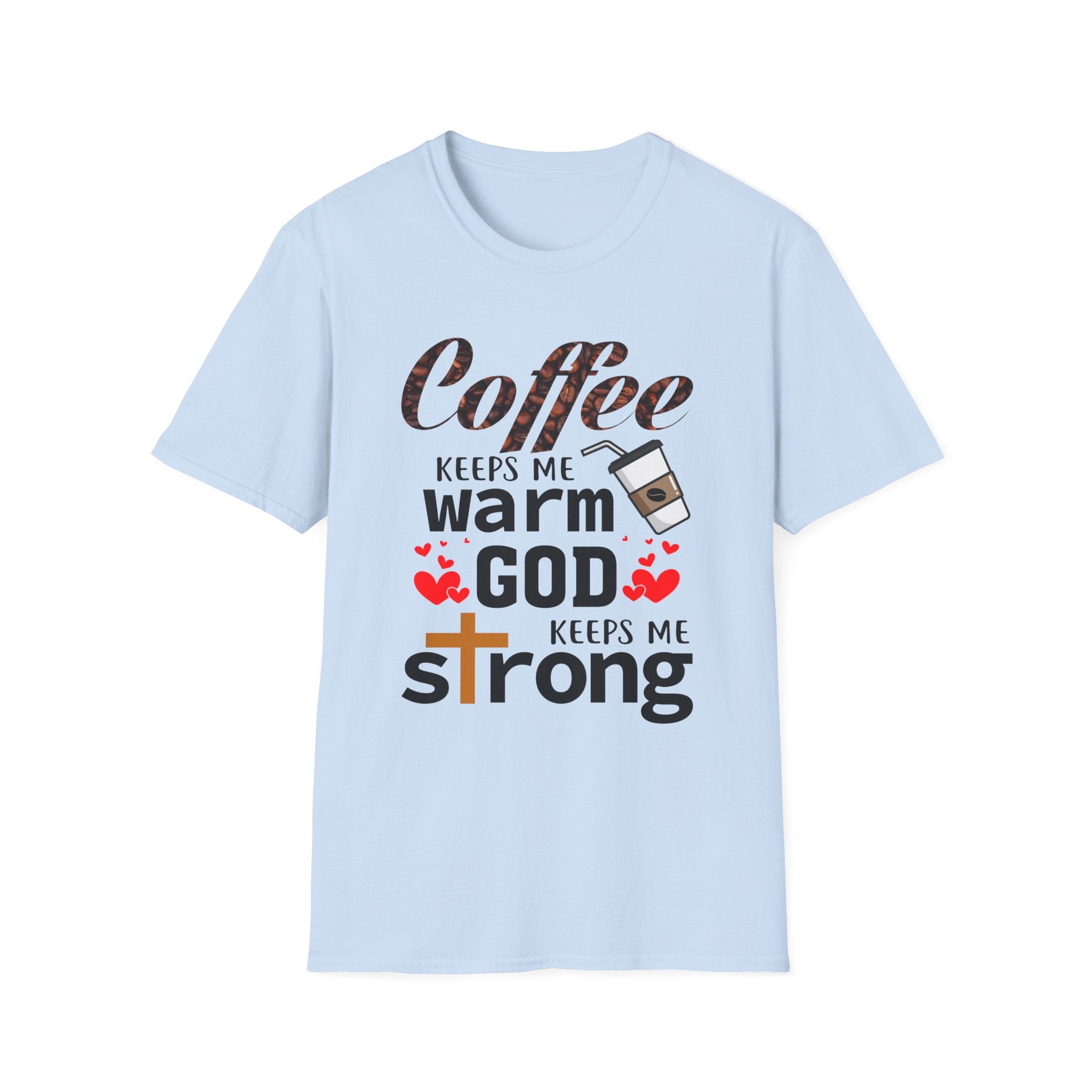 Coffee keeps me warm, God keeps me strong T-Shirt