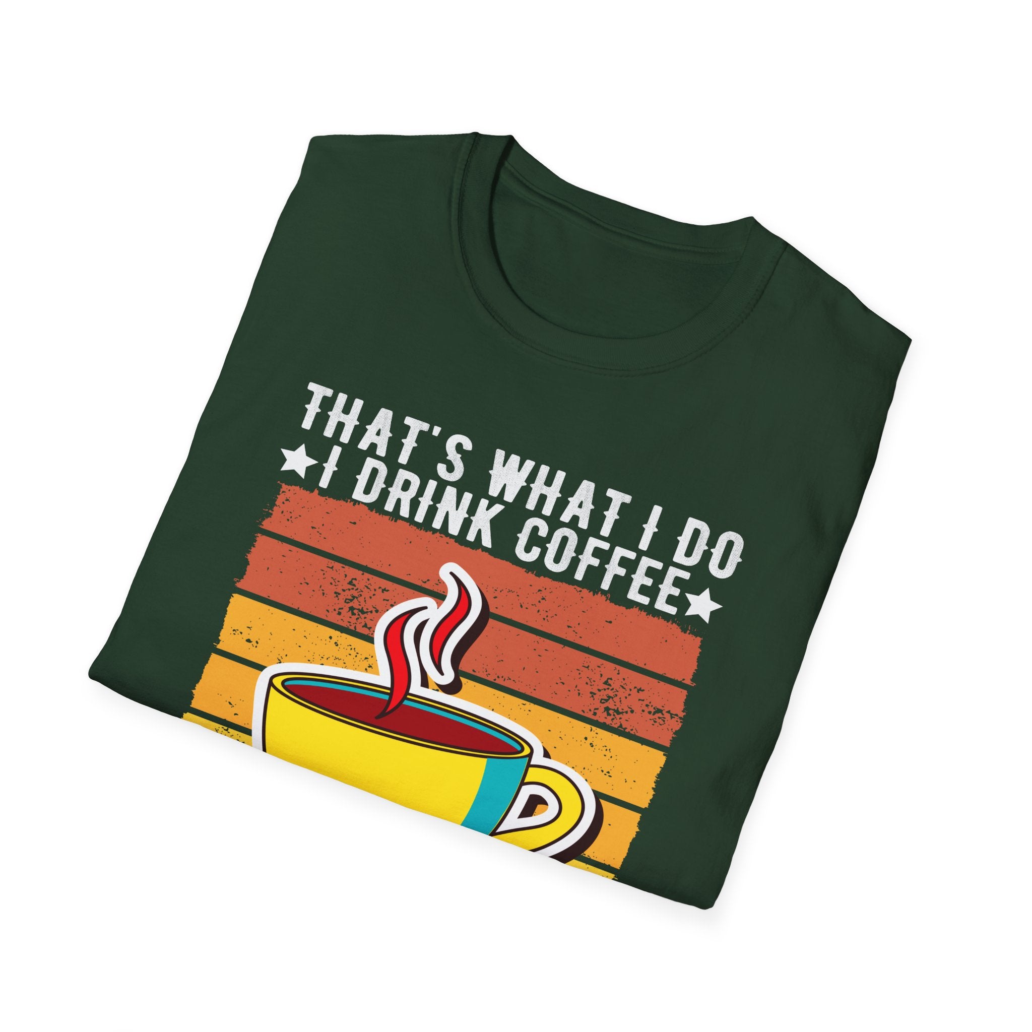 That's What I Do – I Drink Coffee, I Hate People, and I Know Things T-Shirt