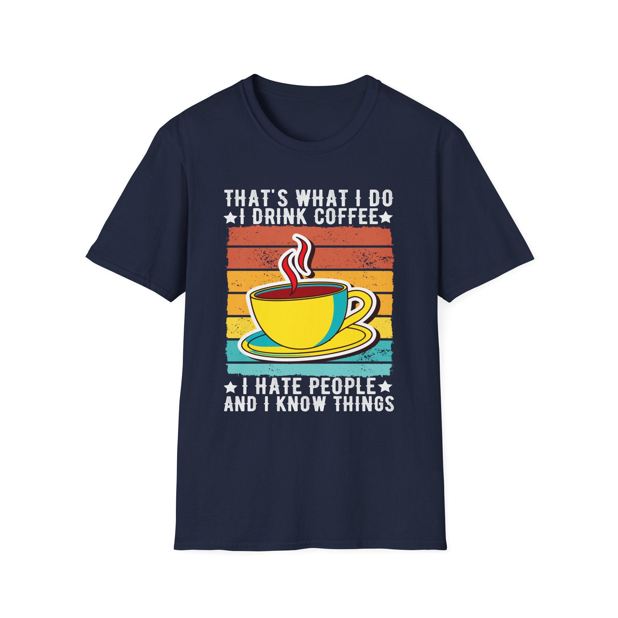 That's What I Do – I Drink Coffee, I Hate People, and I Know Things T-Shirt