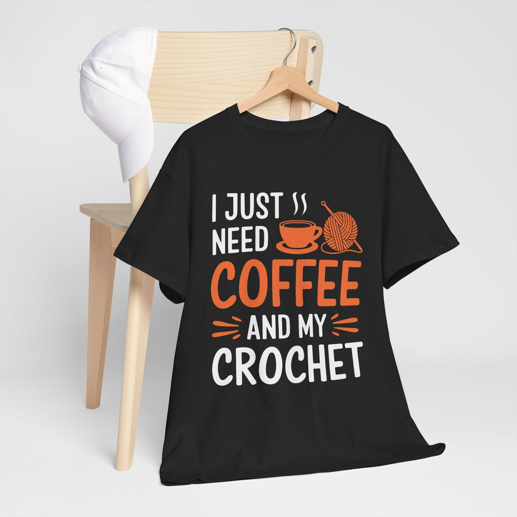 Crochet Tee — "I Just Need Coffee and My Crochet" Coffee Lover Shirt