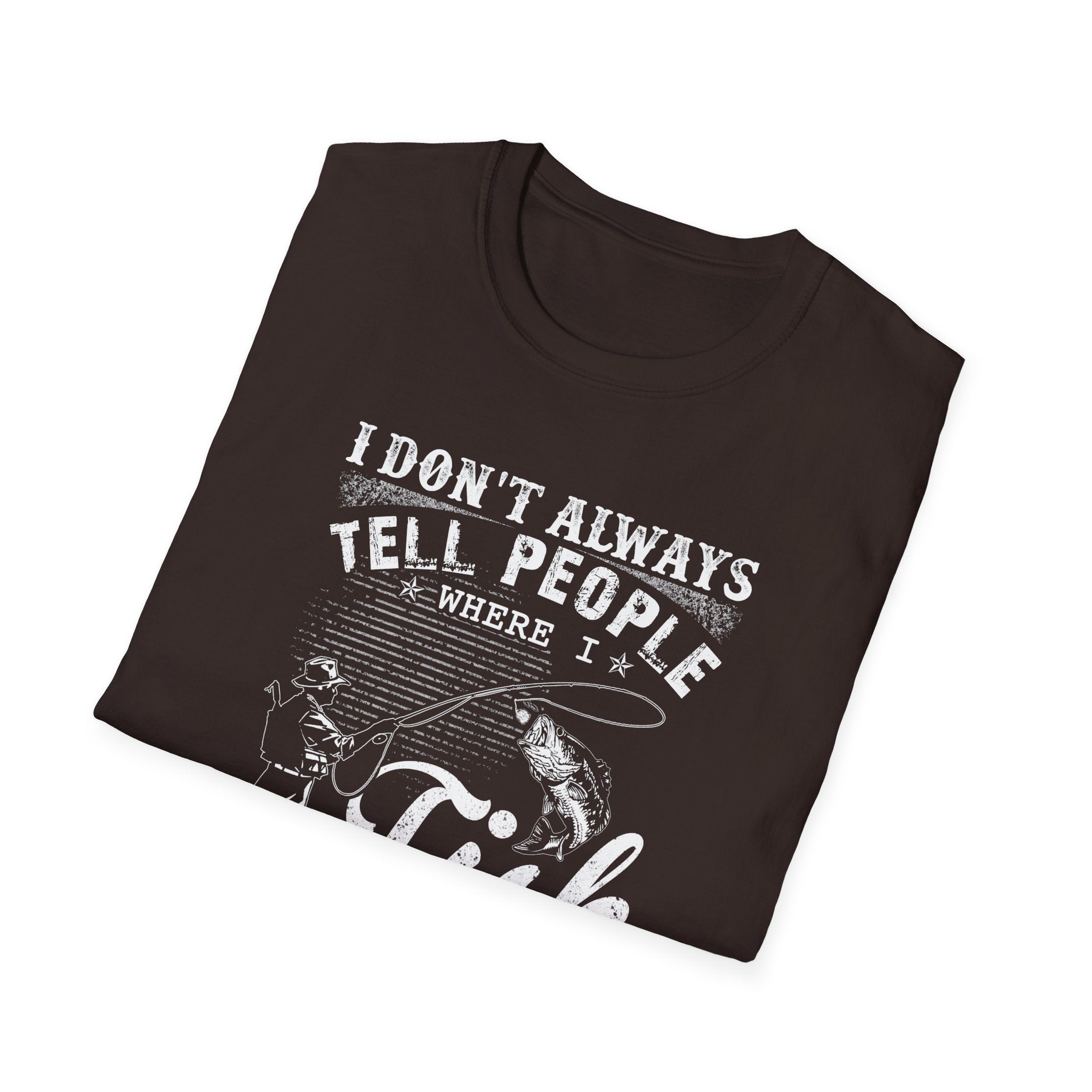 Funny Fishing T-Shirt - "I Don't Always Tell People Where I Fish"