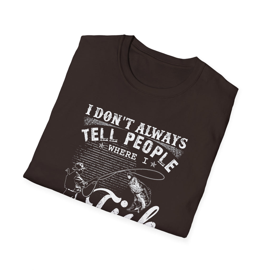 Funny Fishing T-Shirt - "I Don't Always Tell People Where I Fish"