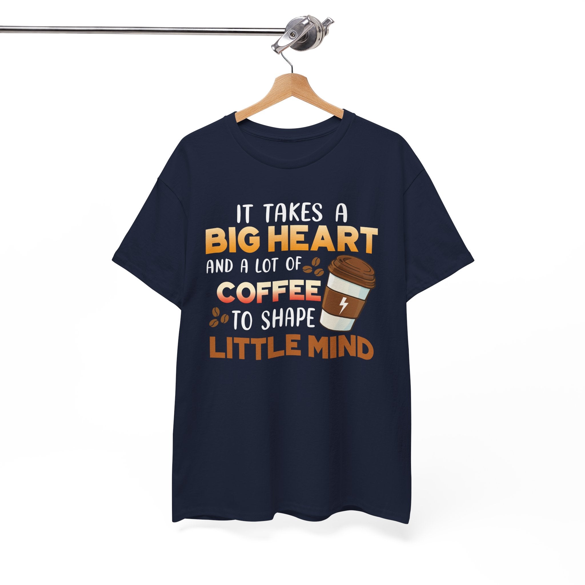 Teacher Coffee T‑Shirt — "It Takes a Big Heart and a Lot of Coffee to Shape Little Mind"