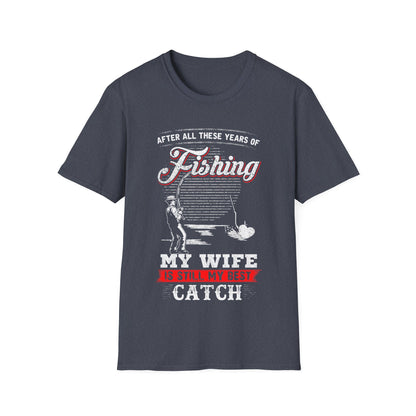 Fishing T-Shirt - "After All These Years of Fishing, My Wife is Still My Best Catch" - Perfect Gift for Fishermen