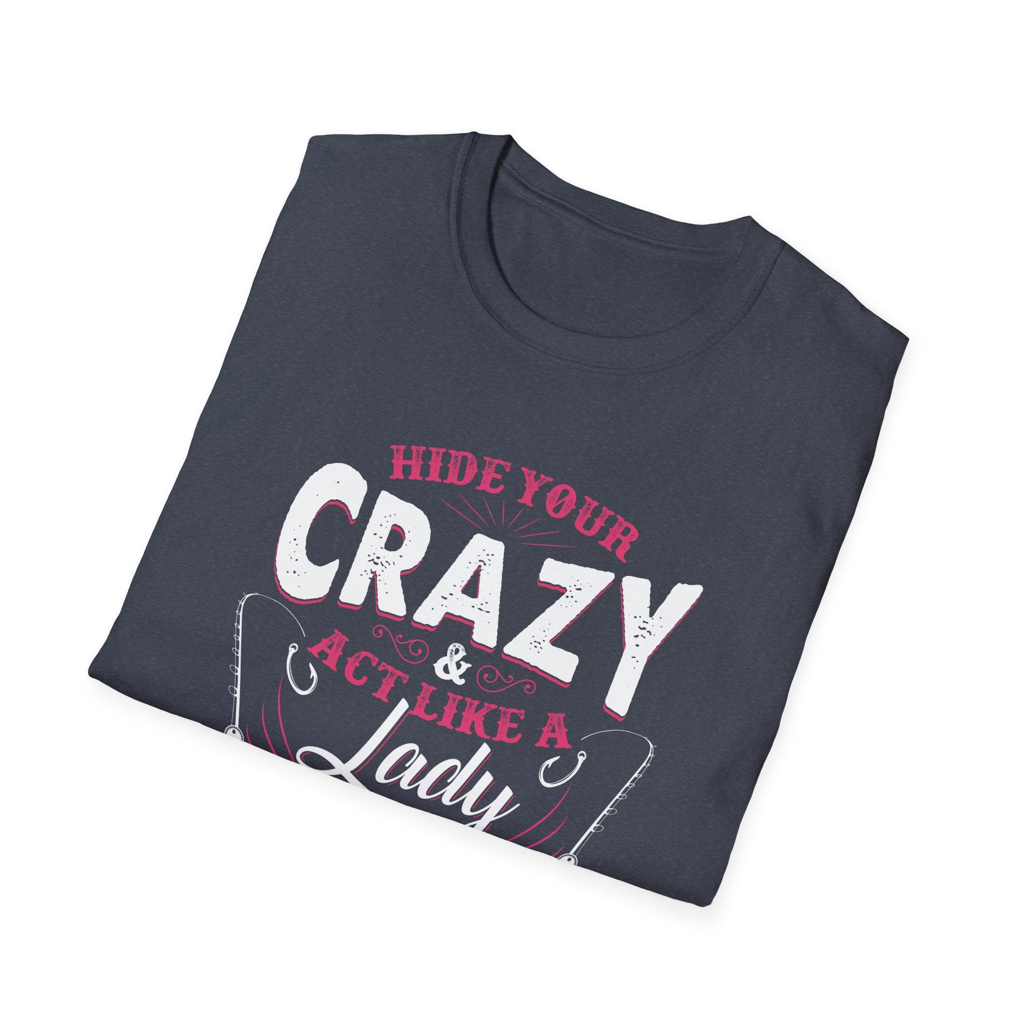Fishing Lady T-Shirt - Hide Your Crazy & Act Like A Lady