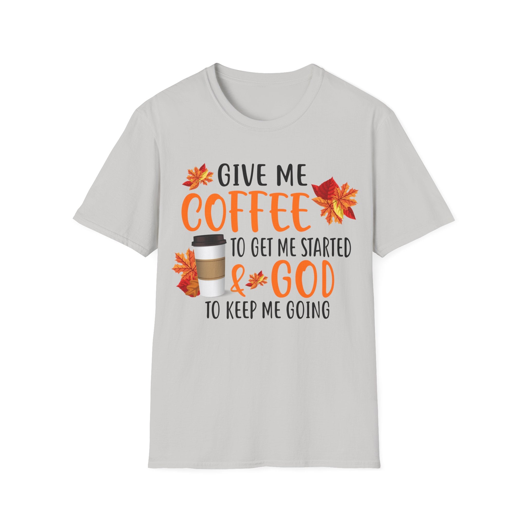 Give Me Coffee to Get Me Started & God to Keep Me Going T-Shirt