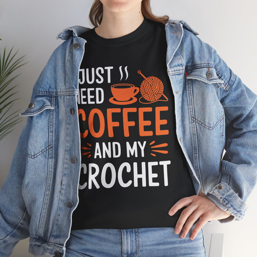 Crochet Tee — "I Just Need Coffee and My Crochet" Coffee Lover Shirt