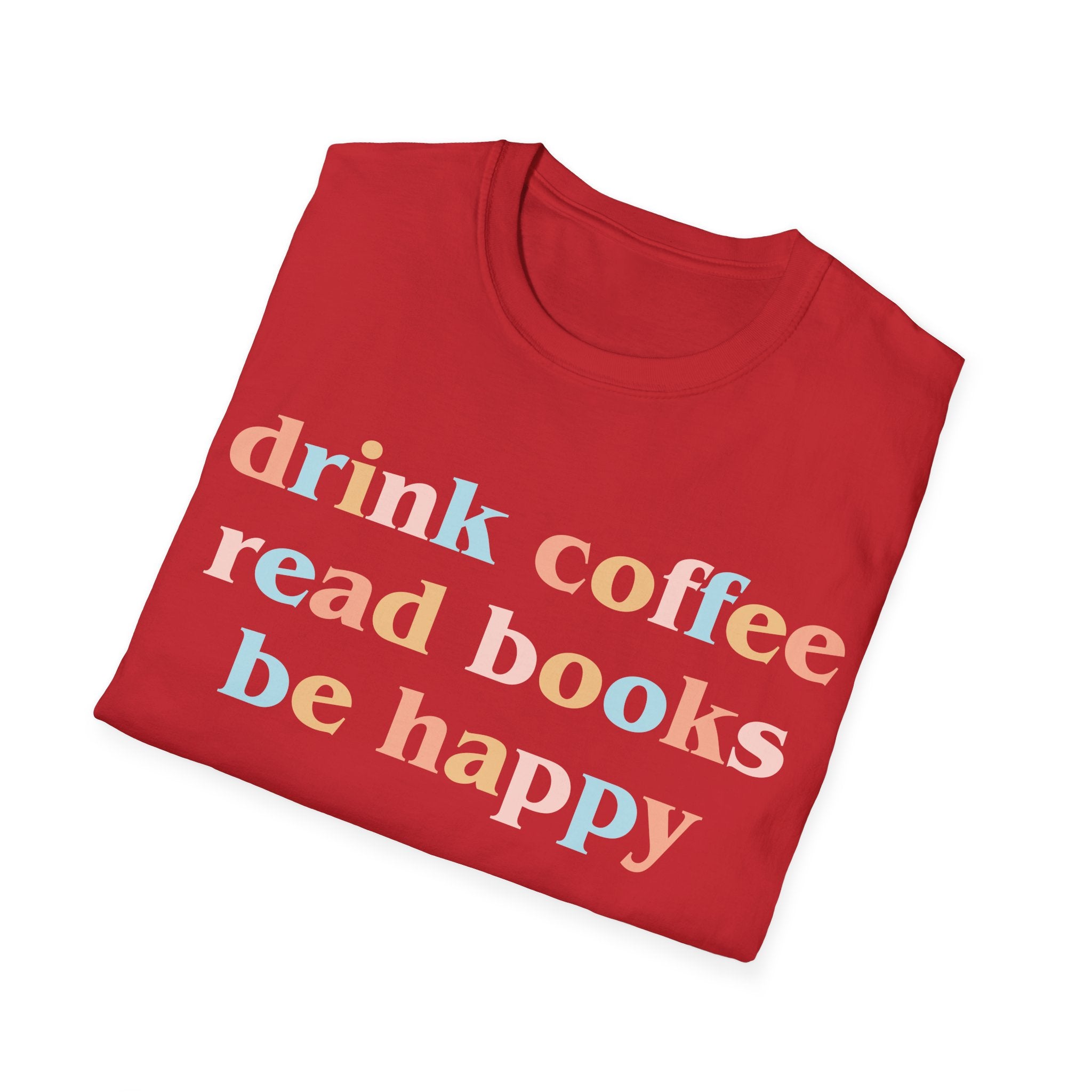 Drink Coffee, Read Books, Be Happy T-Shirt