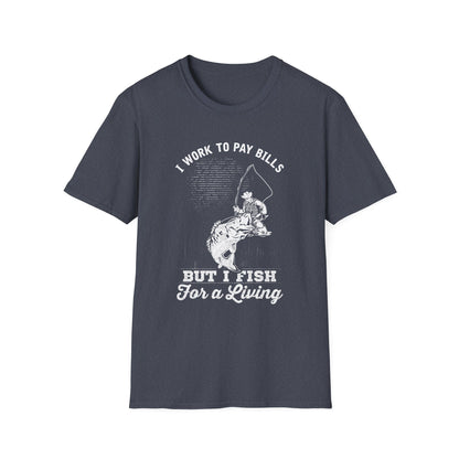 I Work to Pay Bills But I Fish for a Living Unisex Softstyle T-Shirt - Perfect for Fishing Enthusiasts