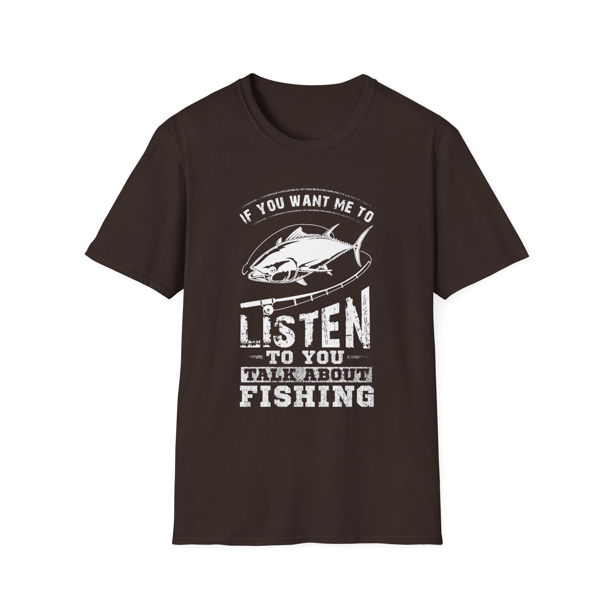 Fishing Enthusiast Unisex Softstyle T-Shirt - 'If You Want Me to Listen to You Talk About Fishing'