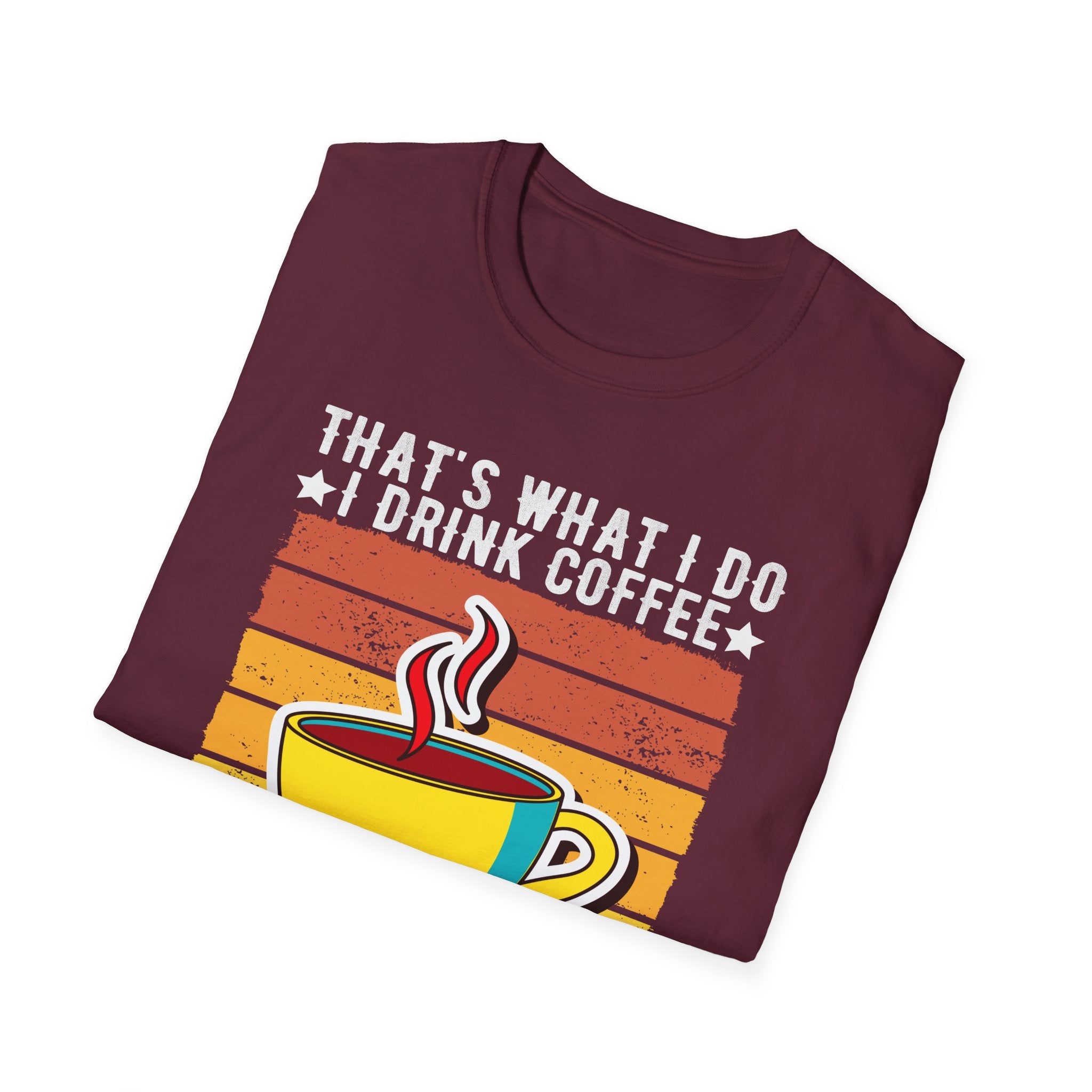 That's What I Do – I Drink Coffee, I Hate People, and I Know Things T-Shirt