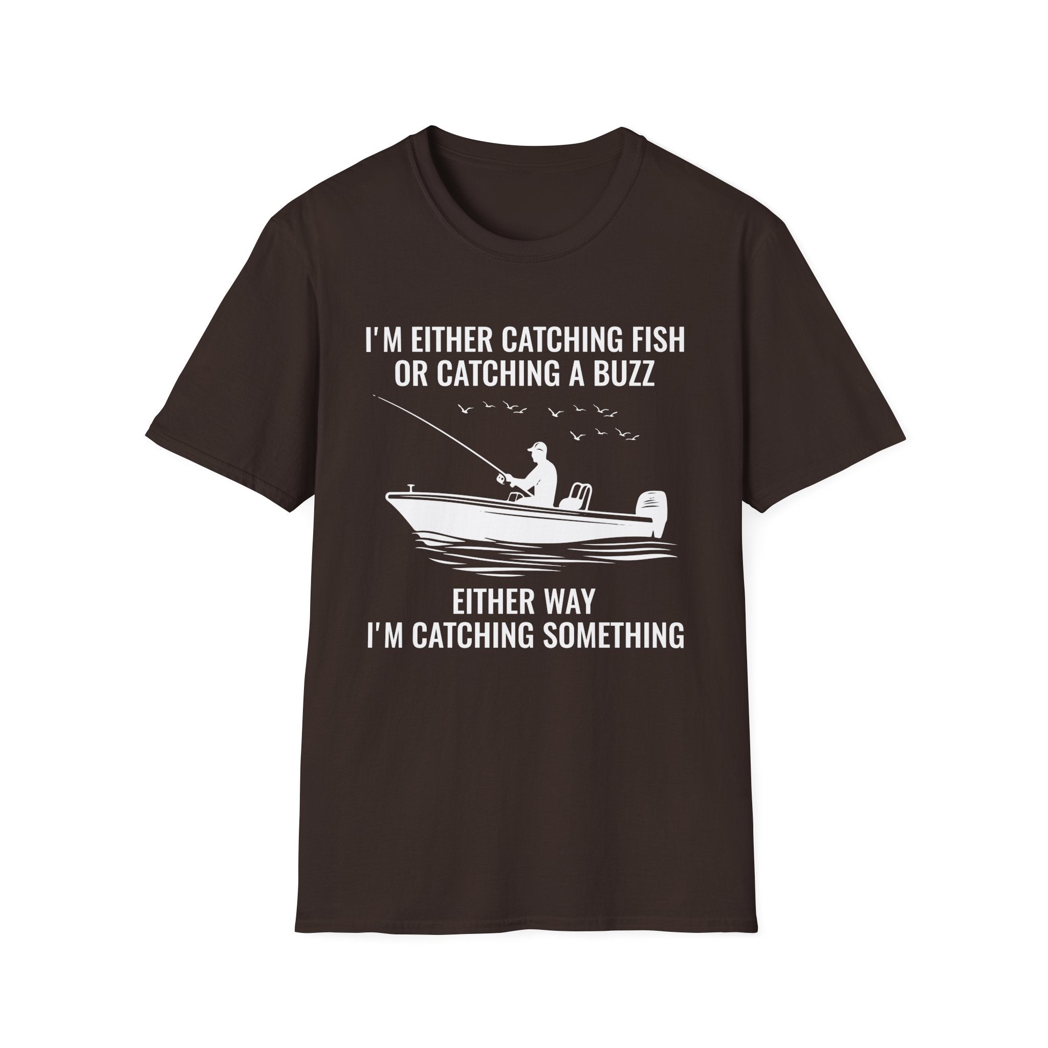Fishing & Relaxation Unisex T-Shirt - "I'm Either Catching Fish Or Catching A Buzz"