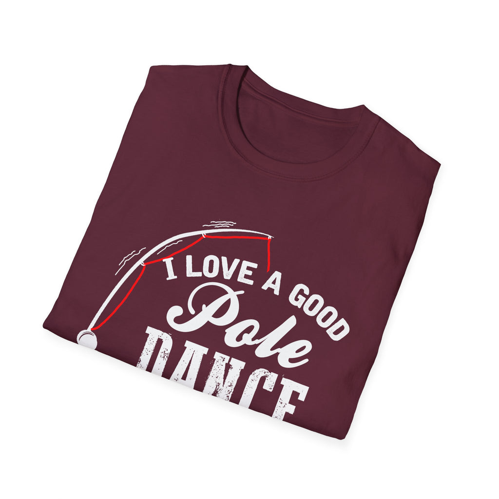 Funny Fishing T-Shirt - "I Love a Good Pole Dance" - Unisex Softstyle Tee