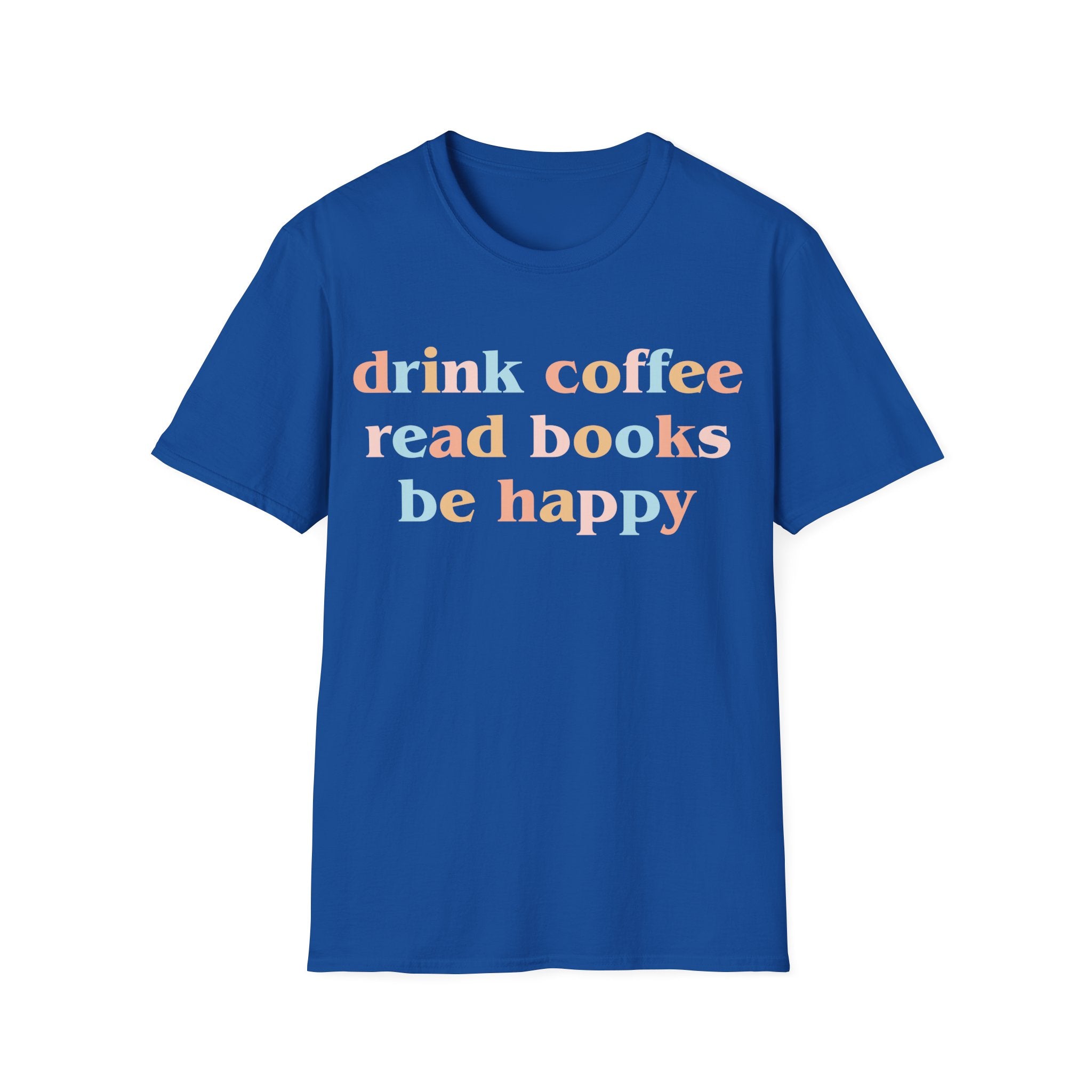 Drink Coffee, Read Books, Be Happy T-Shirt