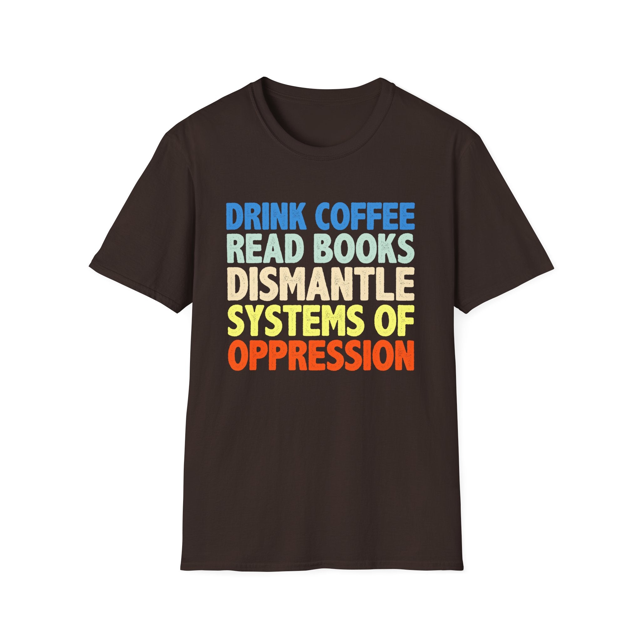 Drink Coffee Read Books Dismantle Systems T-Shirt