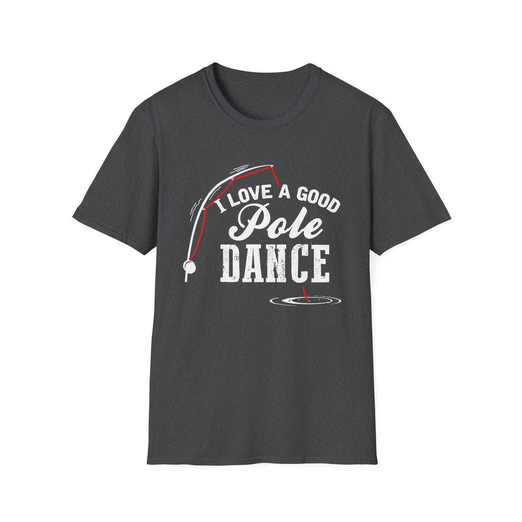 Funny Fishing T-Shirt - "I Love a Good Pole Dance" - Unisex Softstyle Tee