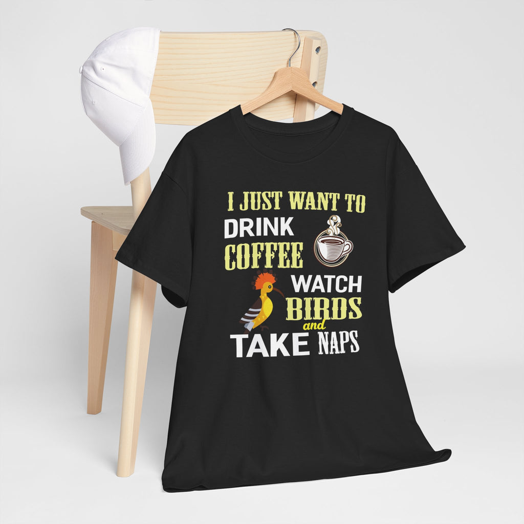 Coffee, Birdwatching & Naps T‑Shirt — "I Just Want to Drink Coffee, Watch Birds and Take Naps"
