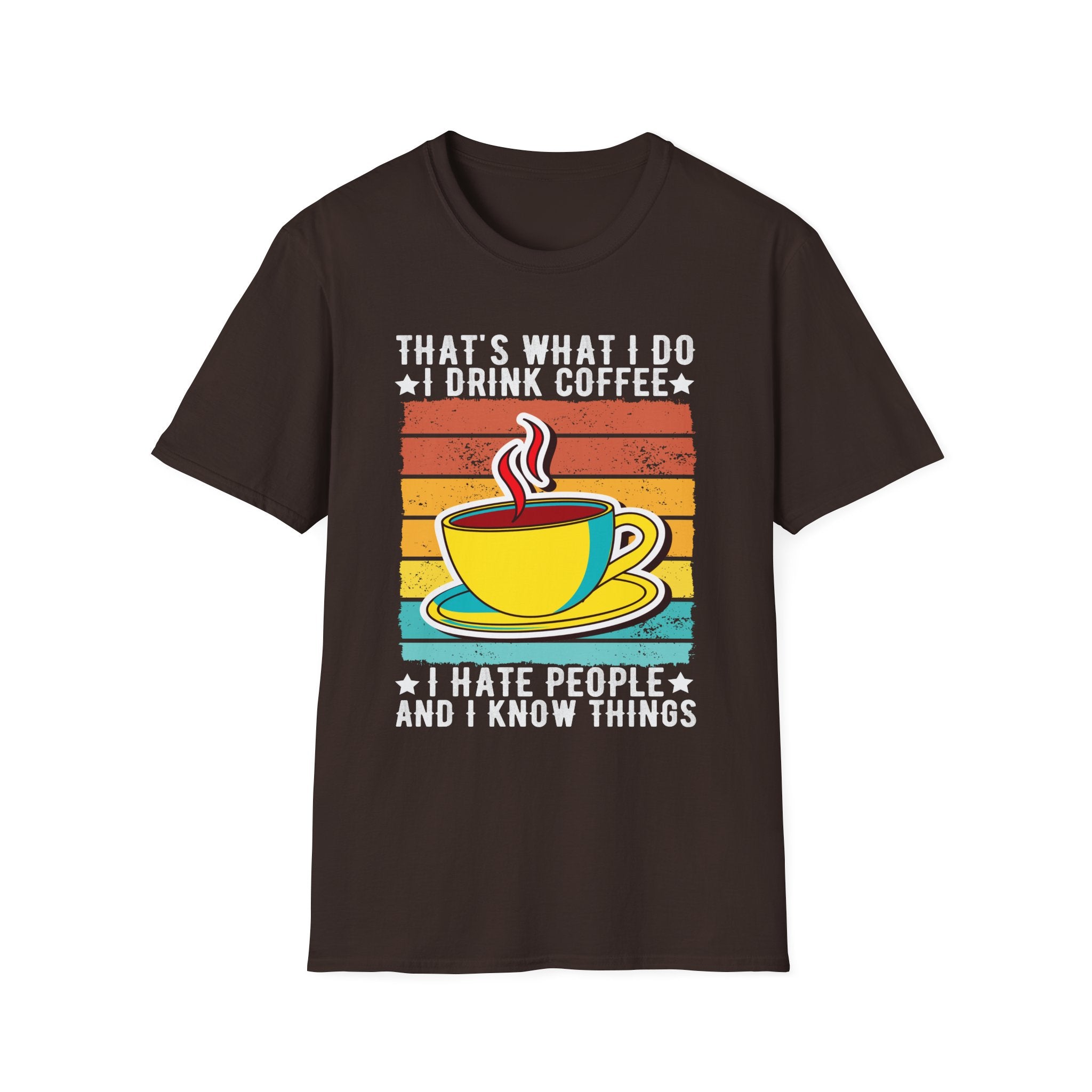 That's What I Do – I Drink Coffee, I Hate People, and I Know Things T-Shirt