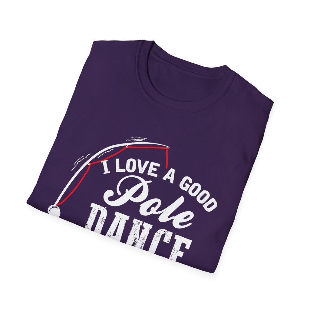 Funny Fishing T-Shirt - "I Love a Good Pole Dance" - Unisex Softstyle Tee