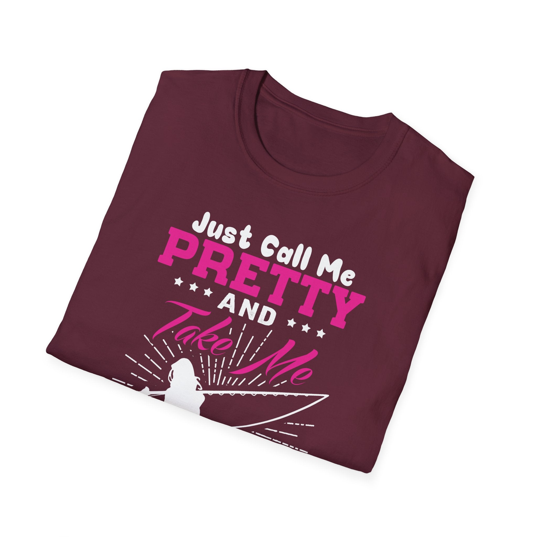 Fishing Unisex T-Shirt - 'just call me pretty and TAKE ME FISHING'