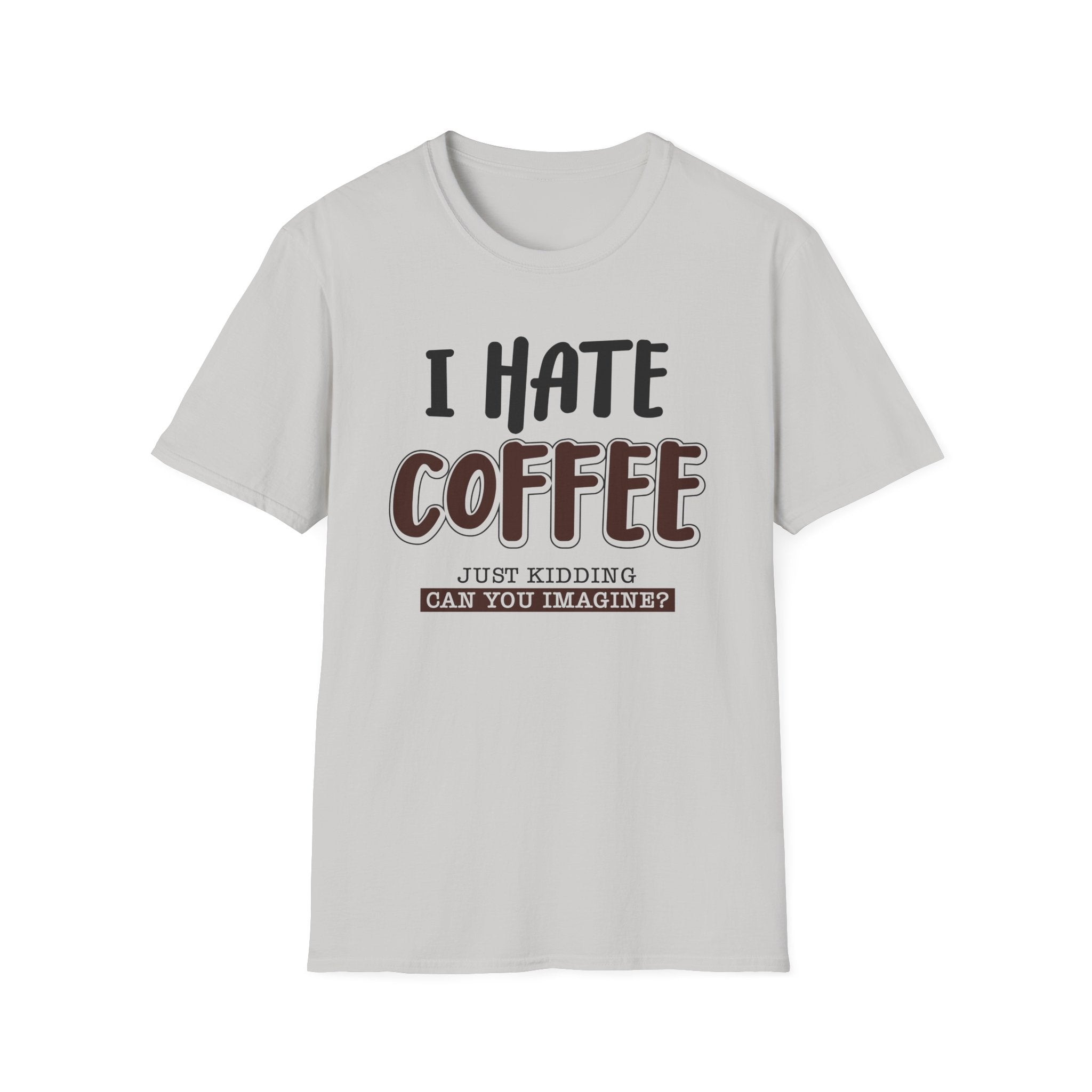 Funny Coffee Lover Unisex T-Shirt, Gift for Coffee Haters, Humorous Quote Tee, Casual Daily Wear, Perfect for Birthdays