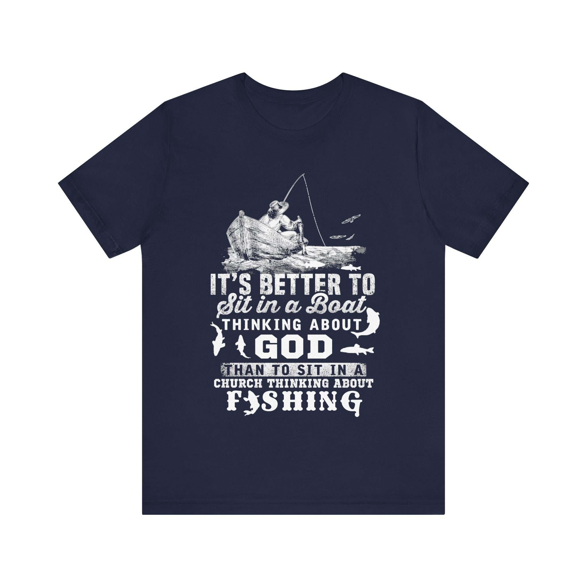 Fishing Philosophy Tee - "Better to Sit in a Boat Thinking About God"