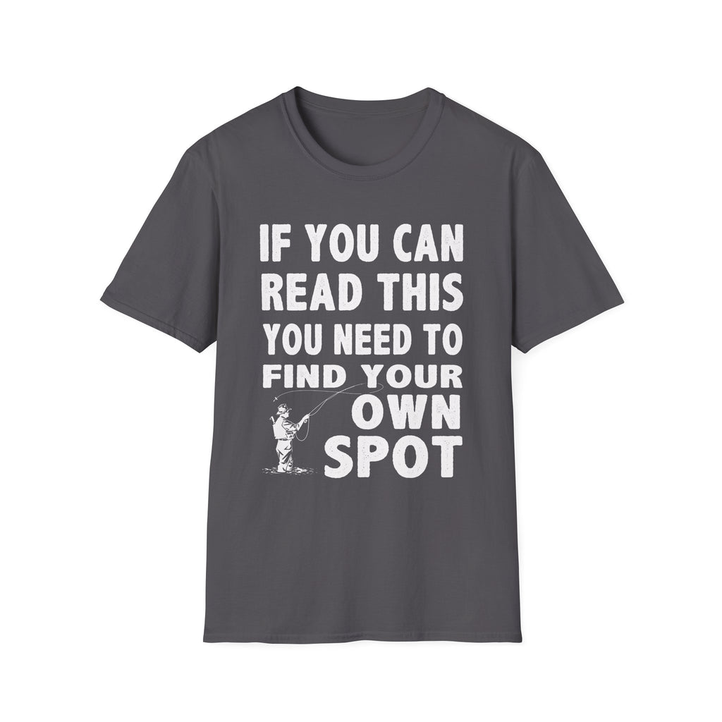 Funny Fishing T-Shirt - 'If You Can Read This You Need to Find Your Own Spot'
