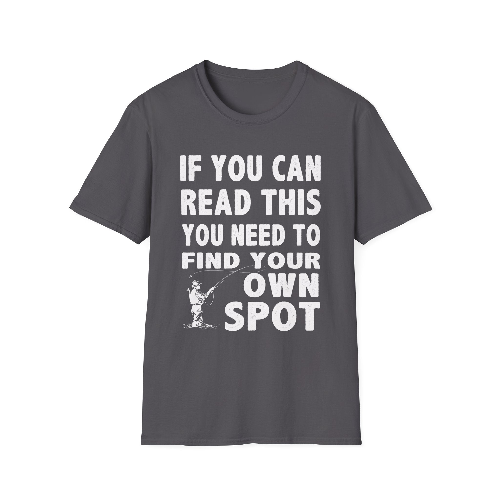 Funny Fishing T-Shirt - 'If You Can Read This You Need to Find Your Own Spot'