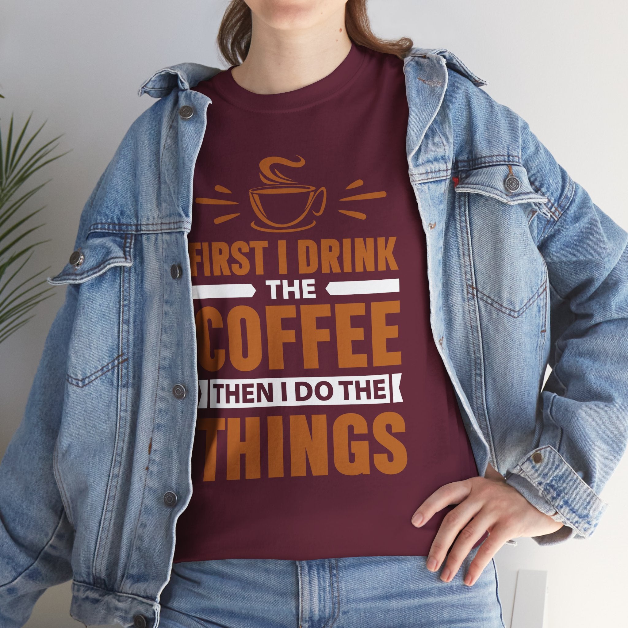Coffee T-Shirt — "First I Drink The Coffee Then I Do The Things" Funny Caffeine Tee