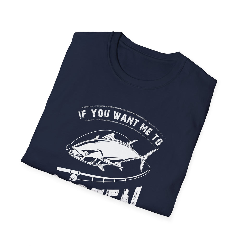 Fishing Enthusiast Unisex Softstyle T-Shirt - 'If You Want Me to Listen to You Talk About Fishing'