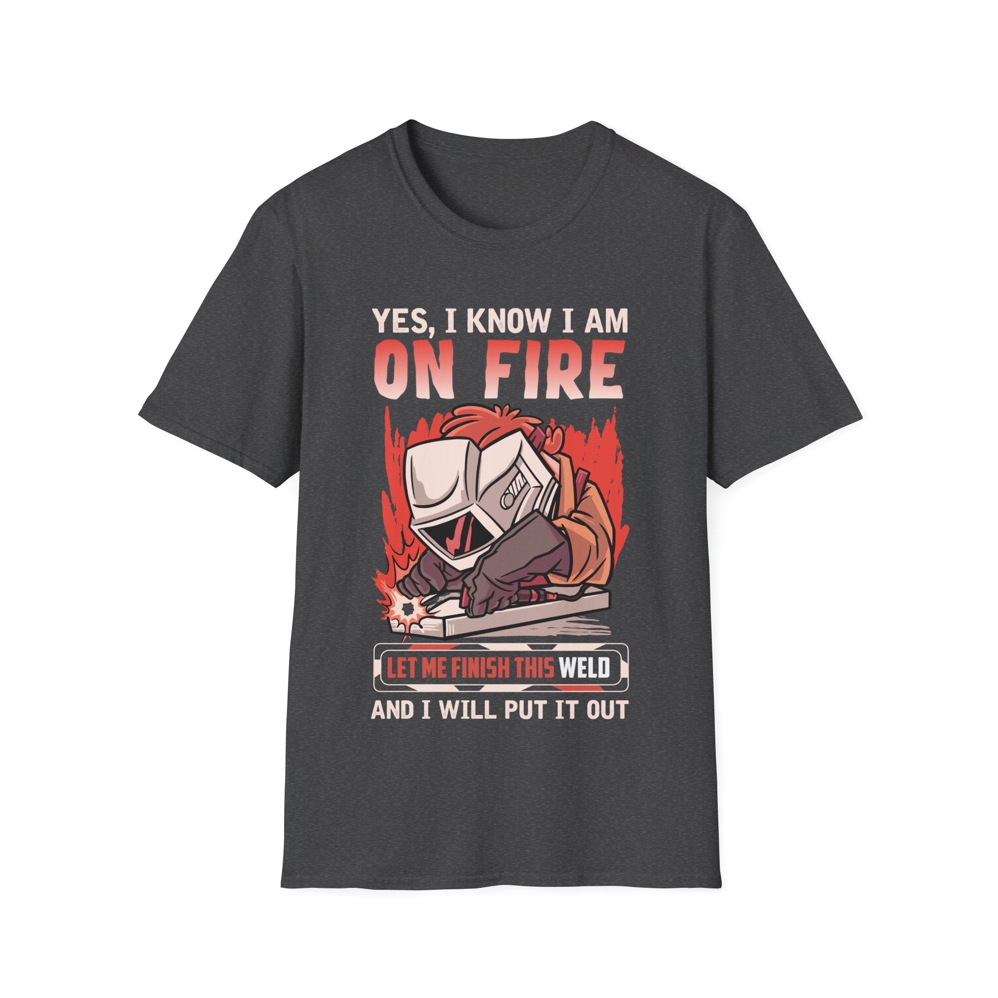 Funny Welding T-Shirt: "Yes, I Know I Am On Fire"