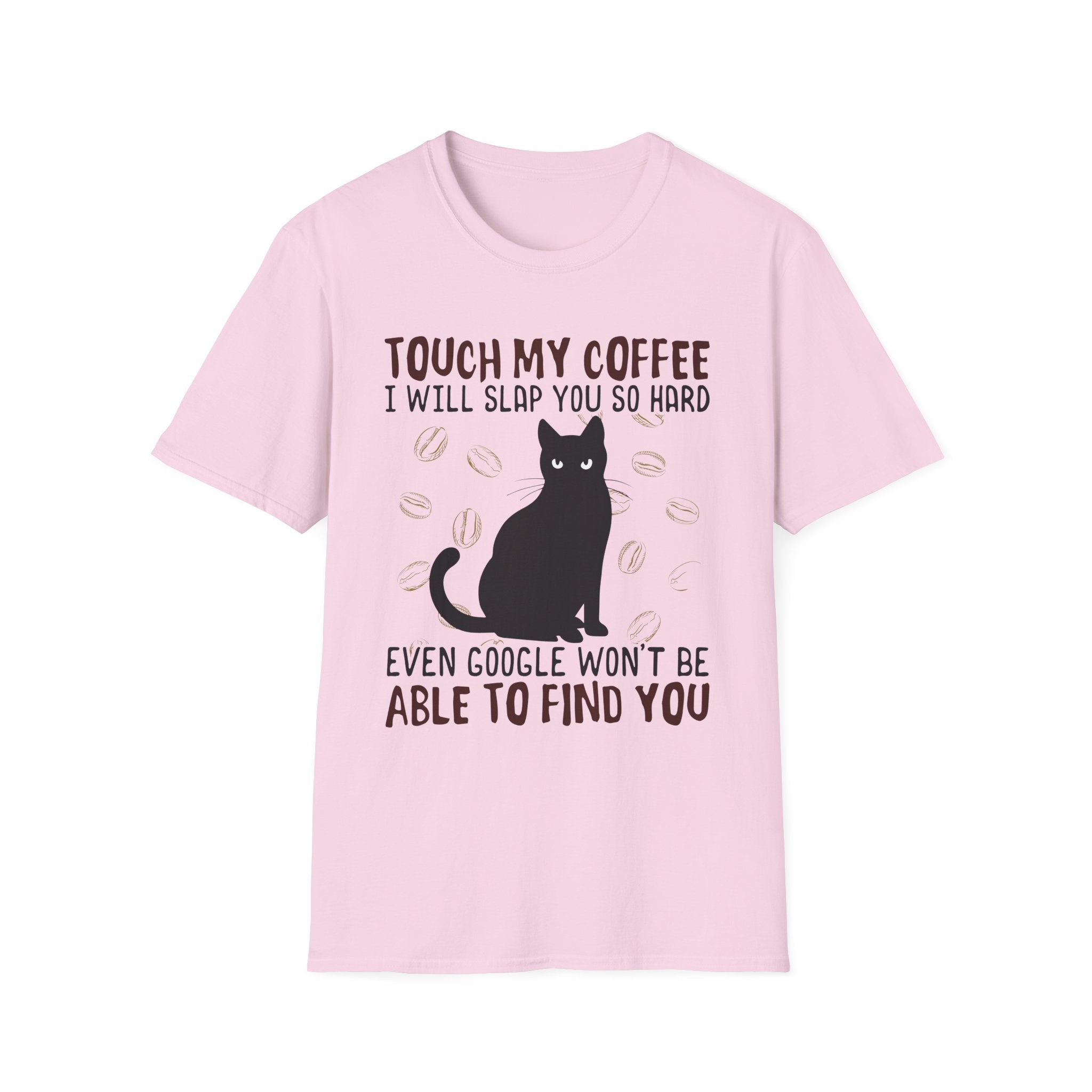 Touch My Coffee & I'll Slap You So Hard, Even Google Won't Be Able to Find You T-Shirt