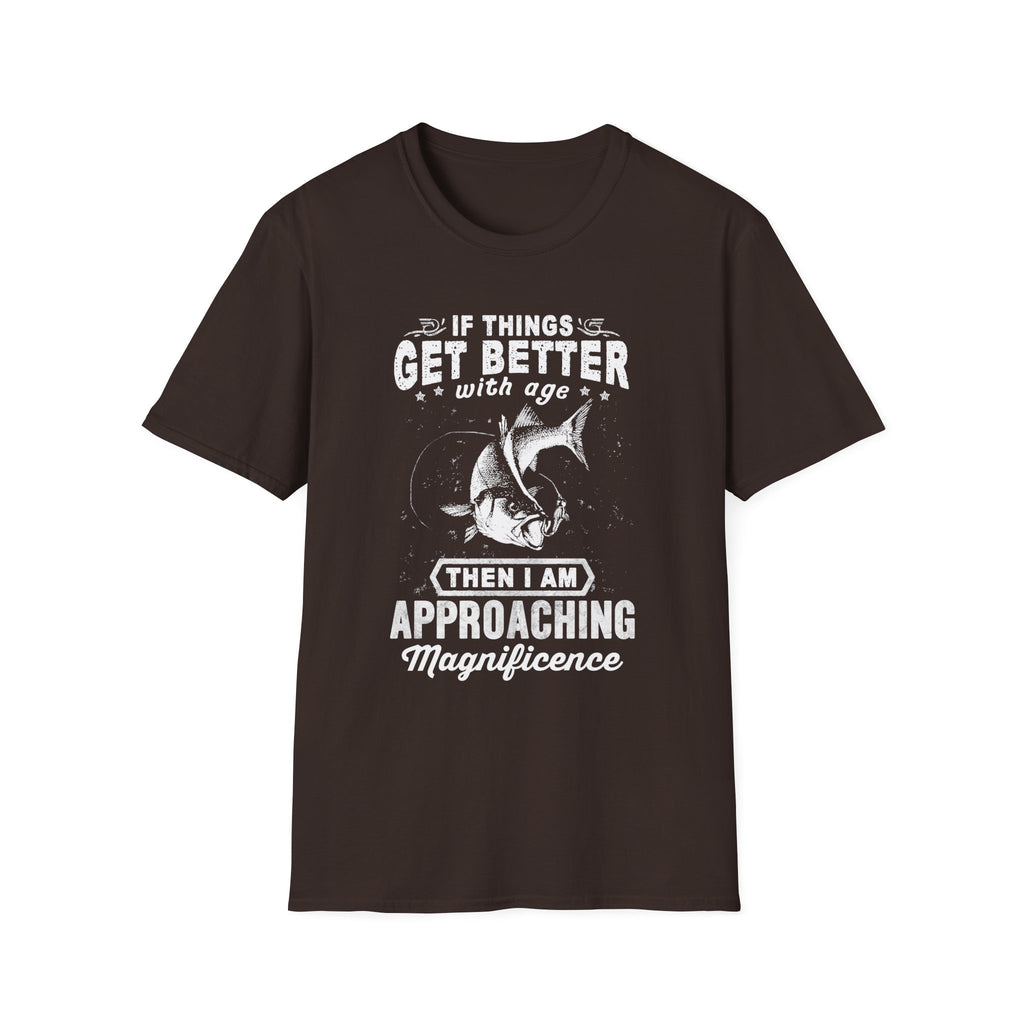 Funny Quote Unisex T-Shirt - "If Things Get Better with Age, Then I Am Approaching Magnificence"