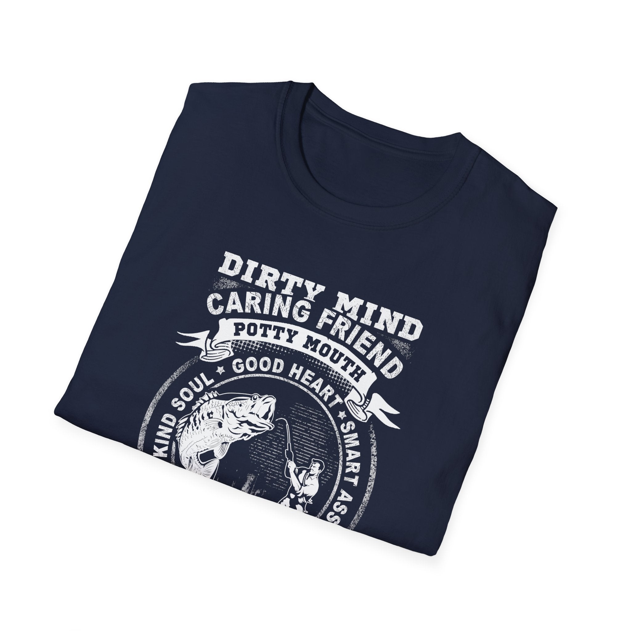 Fisherman T-Shirt - Dirty Mind, Caring Friend, Potty Mouth - Unisex Softstyle Tee