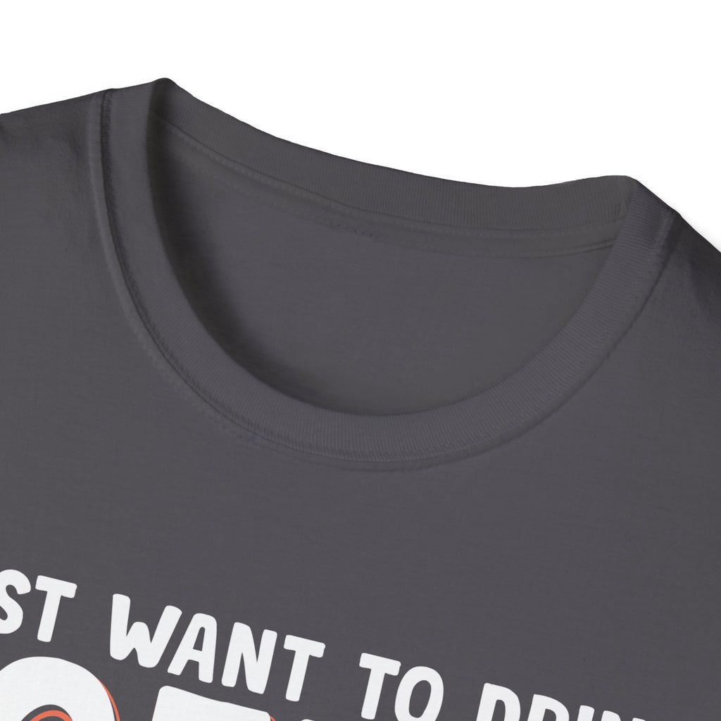 I Just Want To Drink Coffee T-Shirt