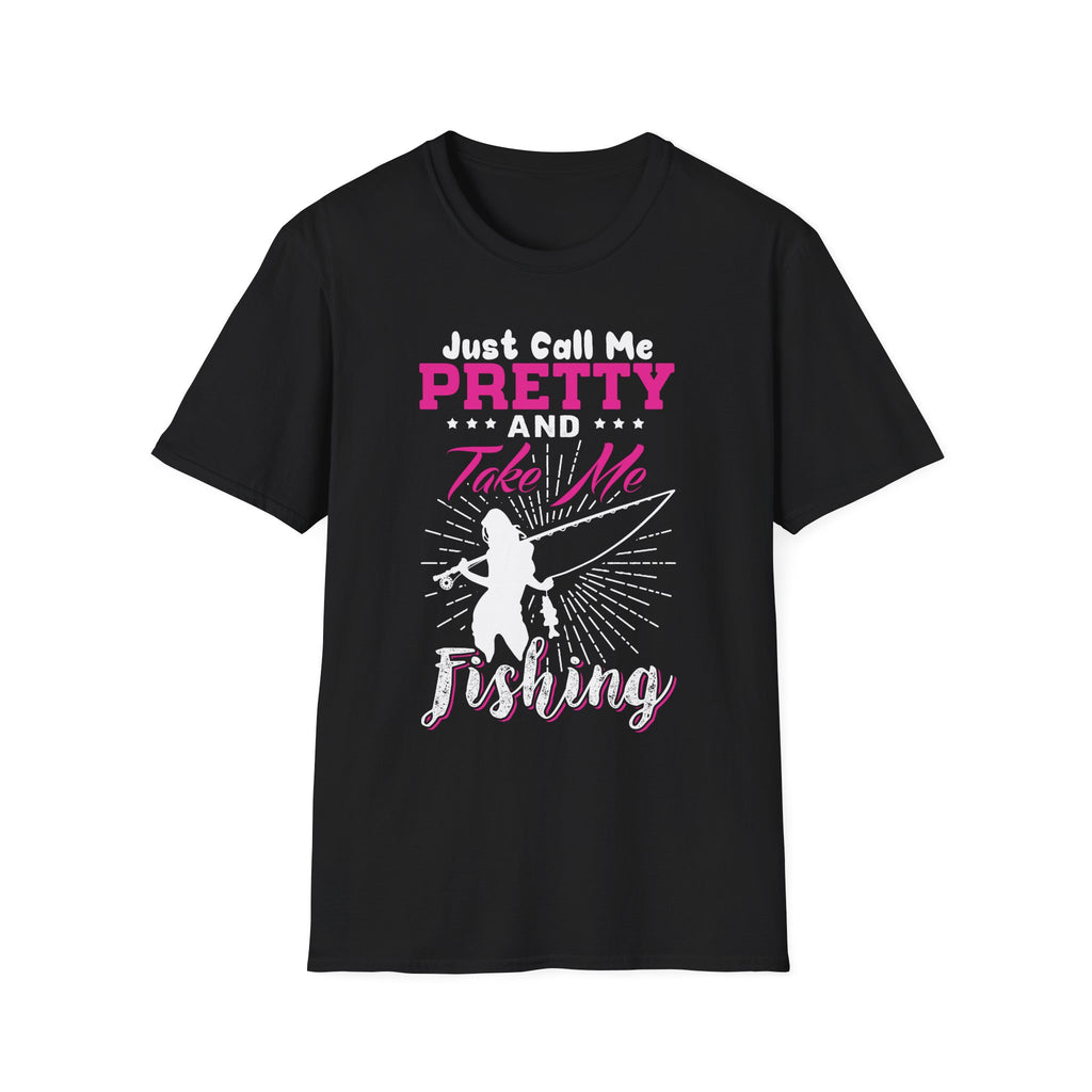 Fishing Unisex T-Shirt - 'just call me pretty and TAKE ME FISHING'