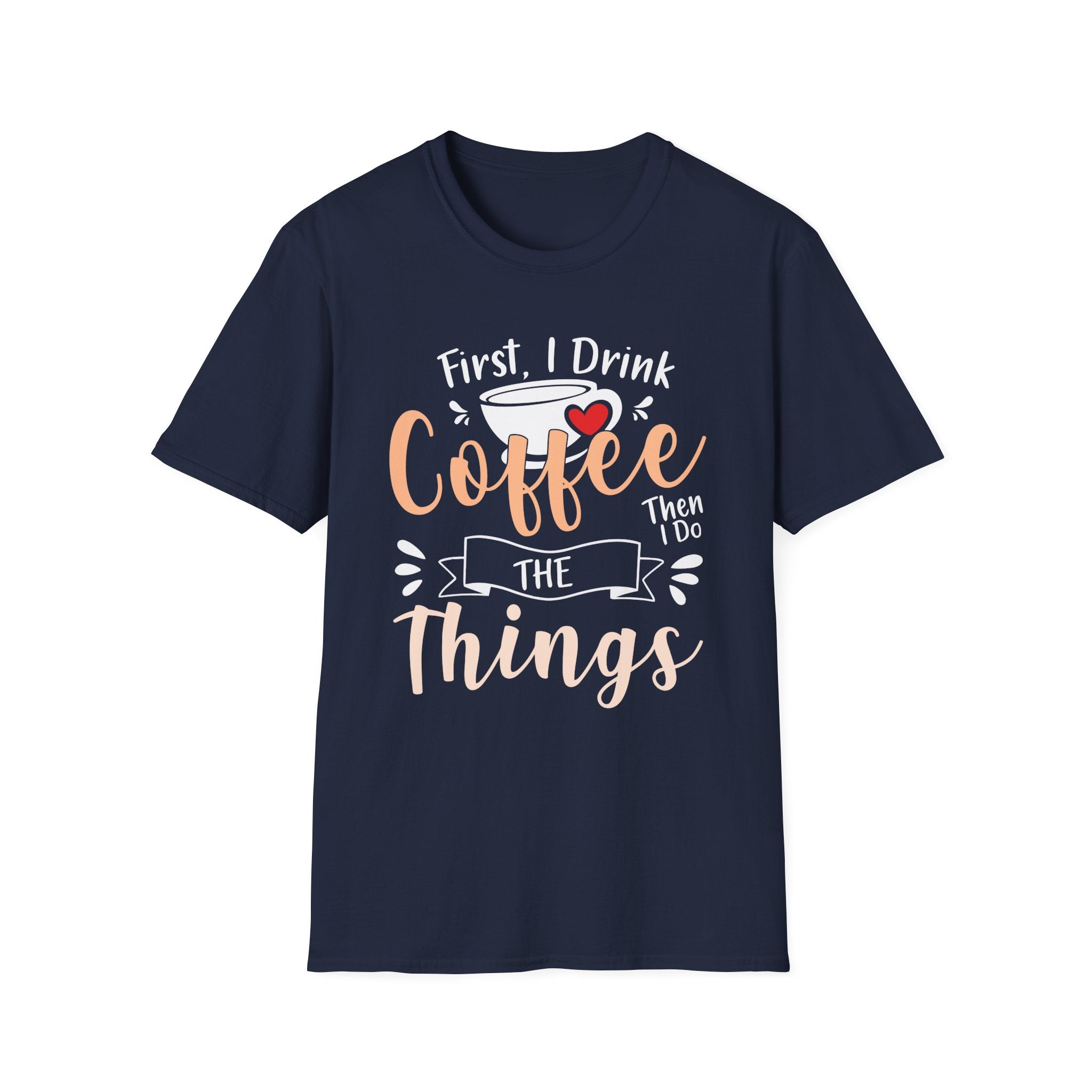First I Drink Coffee Unisex Softstyle T-Shirt