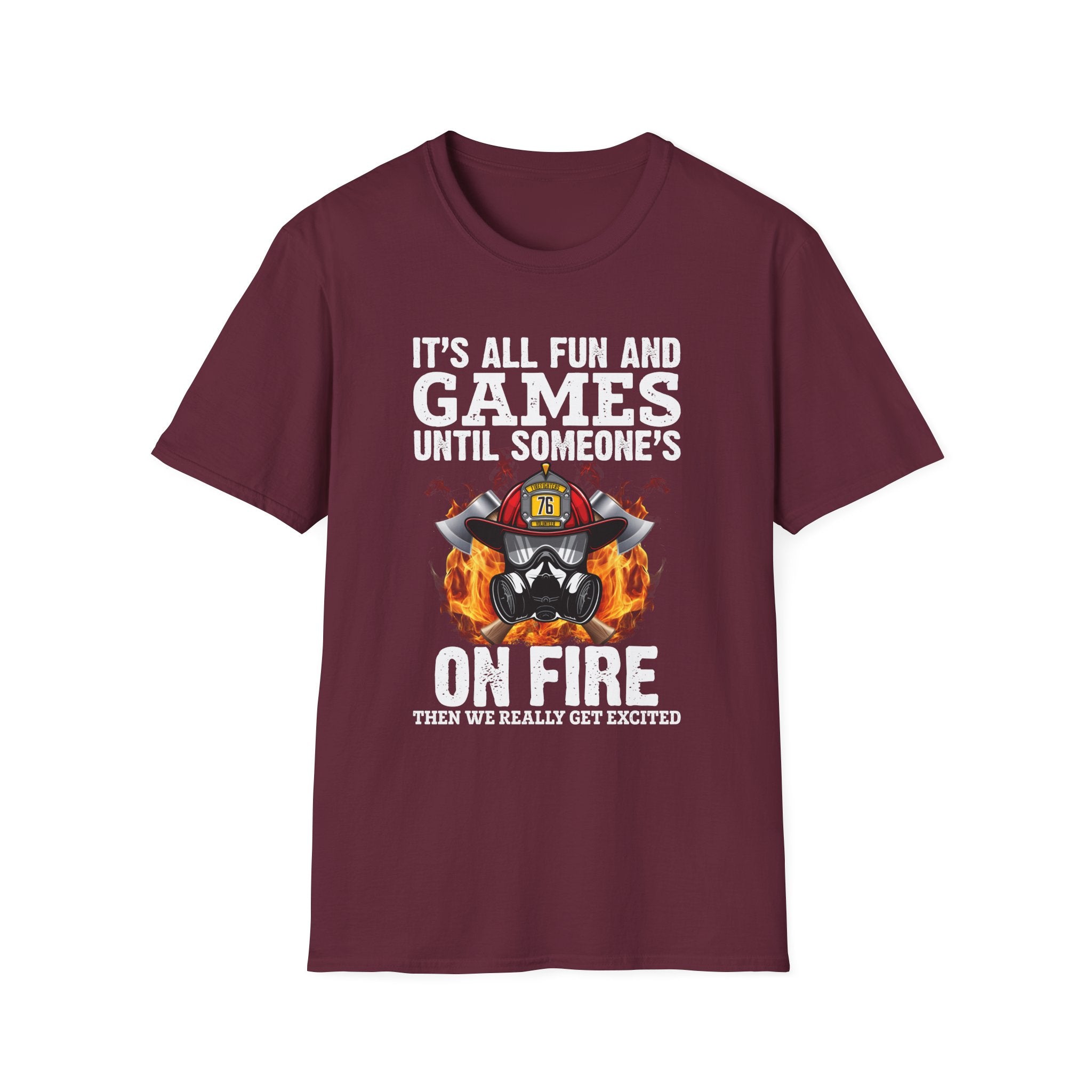 "It's All Fun and Games Until Someone's On Fire" Unisex Softstyle T-Shirt