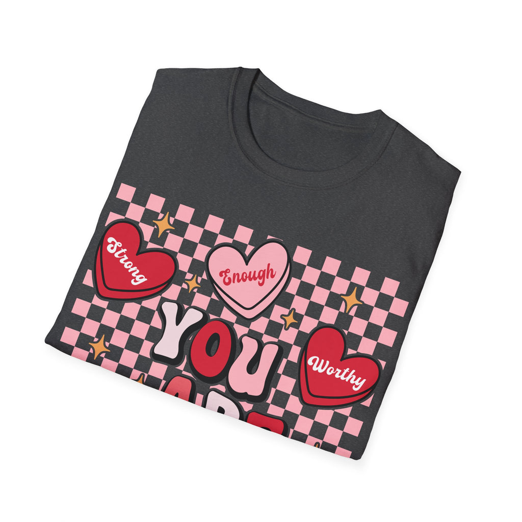 Empowerment T-Shirt - 'You Are Strong, Tough, Worthy, Loved'