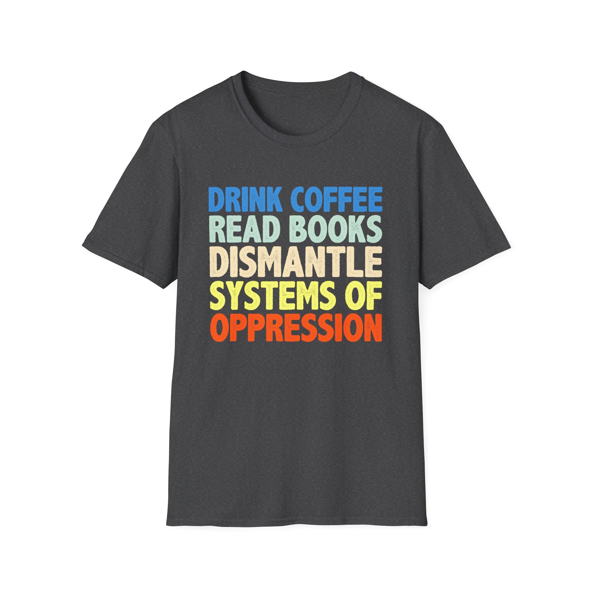 Drink Coffee Read Books Dismantle Systems T-Shirt