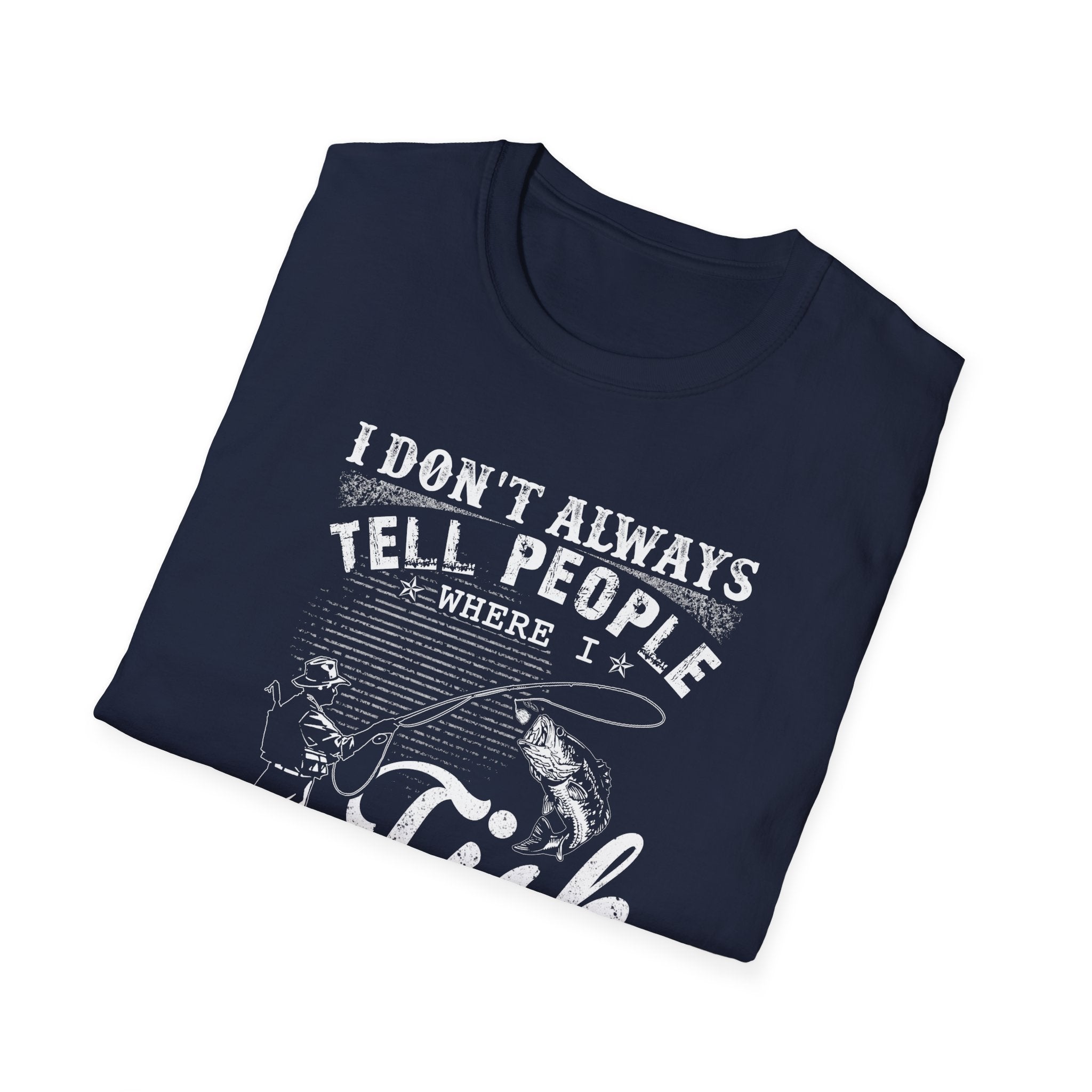 Funny Fishing T-Shirt - "I Don't Always Tell People Where I Fish"