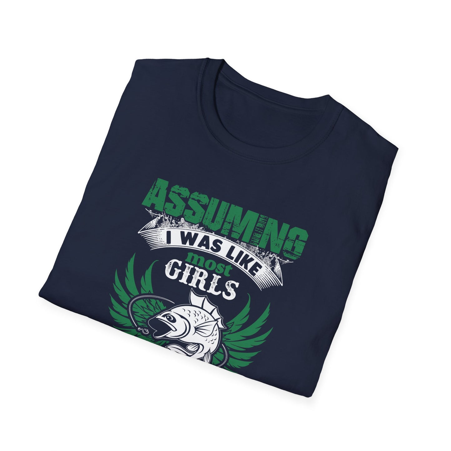Funny Fishing T-Shirt - 'Assuming I Was Like Most Girls' Graphic Tee